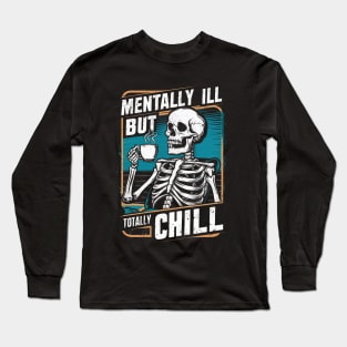 Mentally Ill But Totally Chill Long Sleeve T-Shirt